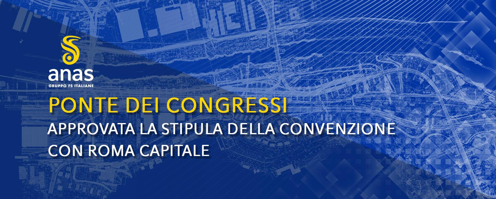 CONVENZIONE CON ROMA CAPITALE PER I LAVORI DI REALIZZAZIONE DEL PONTE DEI CONGRESSI